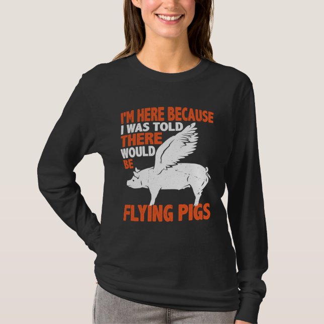 T-shirt I m Here Because I Was Told There Would Be Flying  (Devant)