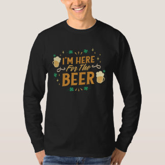 T-shirt I m here for the beer
