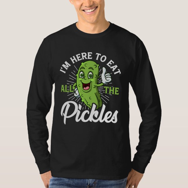 T-shirt I m Here To Eat All the Pickles   cucumber (Devant)