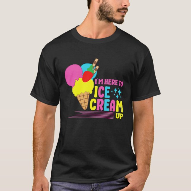 T-shirt I´m Here To Ice Cream Up Sundae Gelato Dessert Pop (Devant)