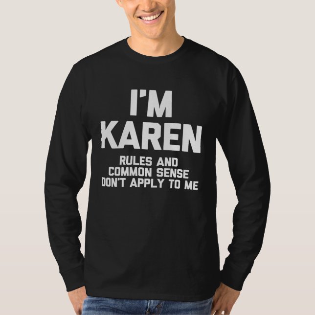 T-shirt I m Karen Rules & Common Sense Don t Apply To Me (Devant)