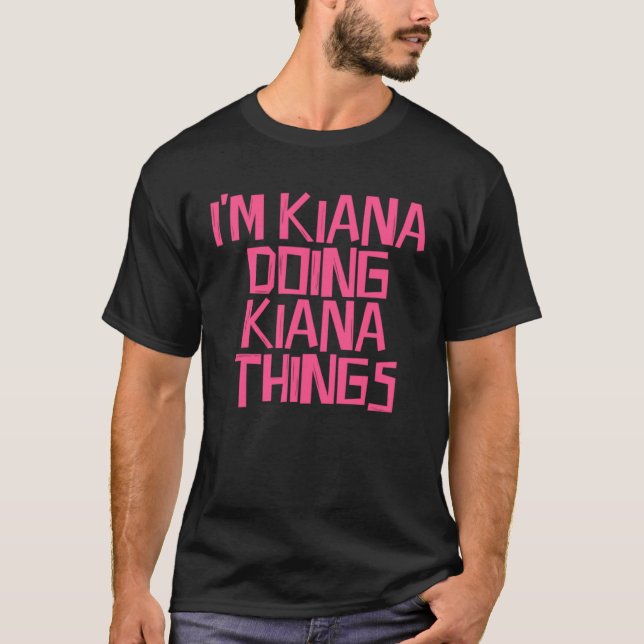 T-shirt I m Kiana doing Kiana things (Devant)