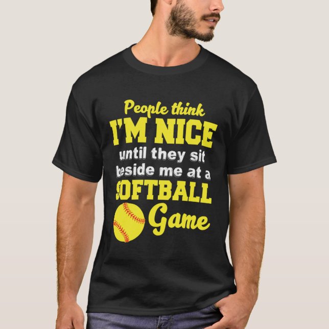 T-shirt I m Nice Until They Sit Beside Me At A Softball Ga (Devant)