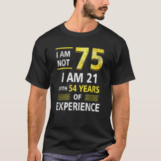 T-shirt I 'm Not 75 Year Old I'm 21 & 54 Years Experience