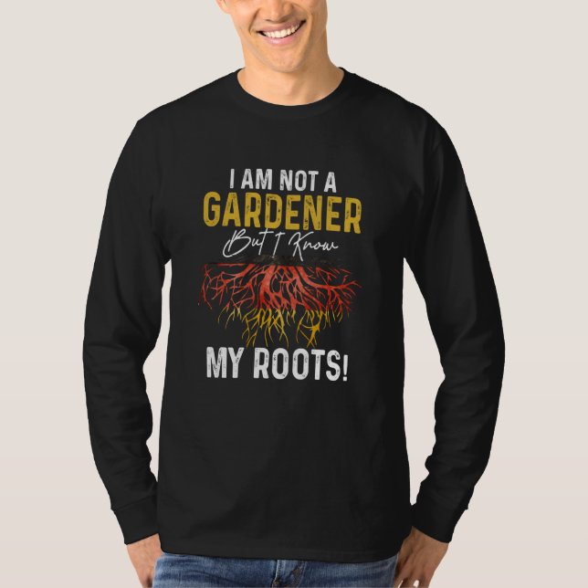 T-shirt i´m not a gardener but I know my roots german Germ (Devant)