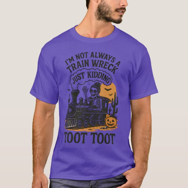T-shirt I’m Not Always A Train Wreck Just Kidding Toot Hal (Devant)
