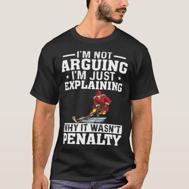 T-shirt I m Not Arguing I m Just Explaining  Hockey Saying (Devant)