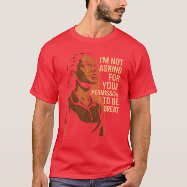 T-SHIRT I’M NOT ASKING FOR YOUR PERMISSION TO BE GREAT (Devant)