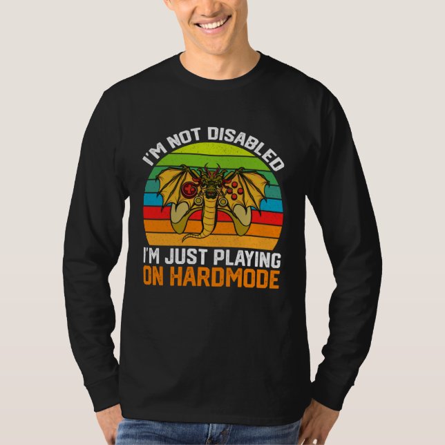 T-shirt I m Not Disabled I m Just Playing On Hardmode Vide (Devant)