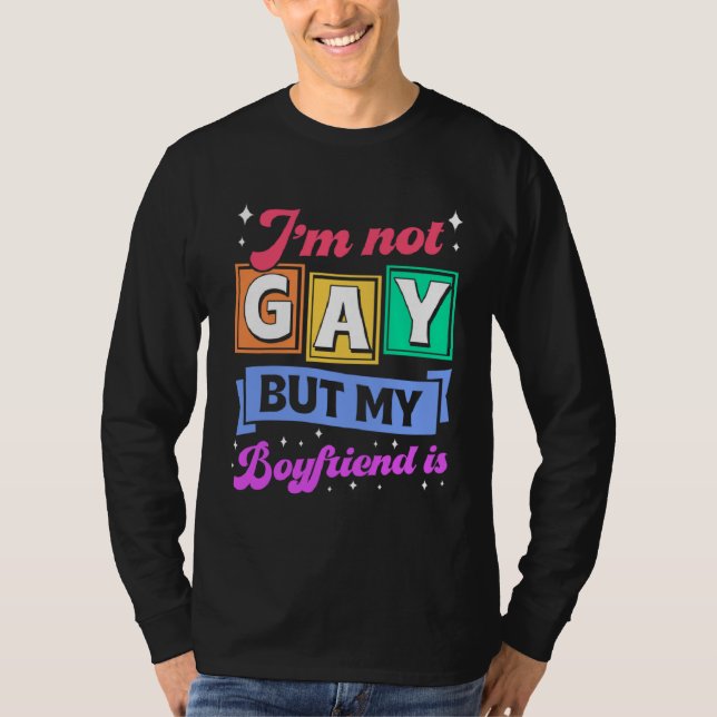 T-shirt I m Not Gay But My Boyfriend Is  Coming Out Queer  (Devant)