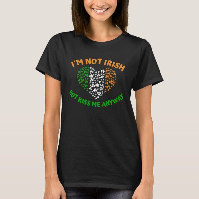 T-shirt I´m not Irish but Kiss me anyway (Devant)