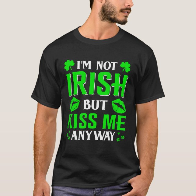 T-shirt I m Not Irish But Kiss Me Anyway Shamrock St Patri (Devant)
