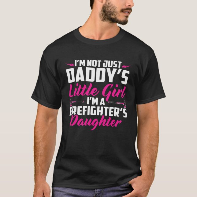 T-shirt I m Not Just Daddy s Little Girl I m A Firefighter (Devant)