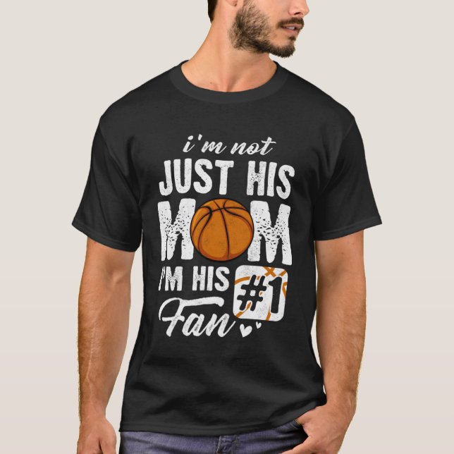 T-shirt I m Not Just His Mom I m His Fan Basketball Mother (Devant)