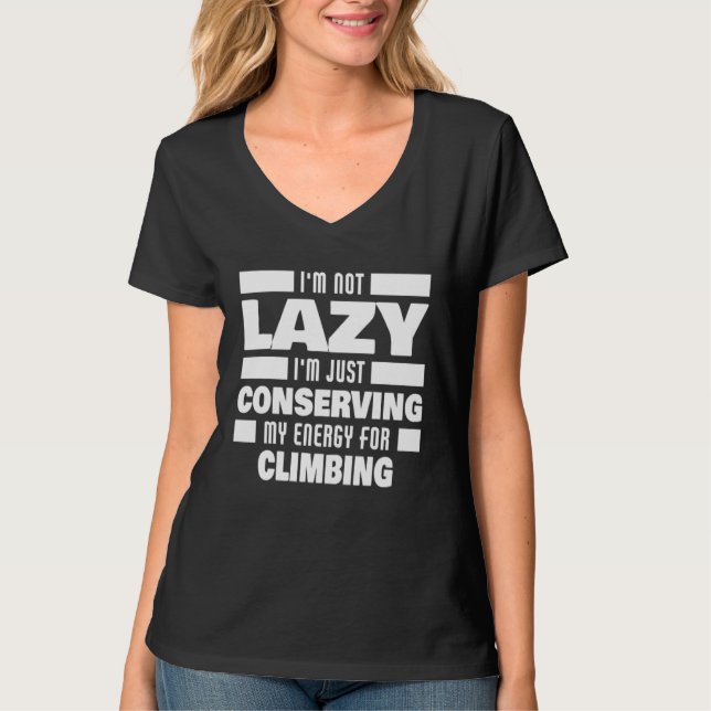 T-shirt I m Not Lazy Climbing Saying  Climber (Devant)