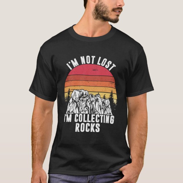 T-shirt I m Not Lost I m Collecting Rocks Geologist Earth  (Devant)