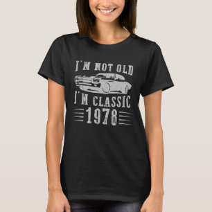 T-shirt I m Not Old I m Classic 1978 Vintage Retro Car Gra
