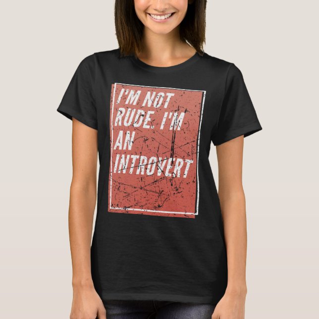 T-shirt I m Not Rude I m an Introverted (Devant)