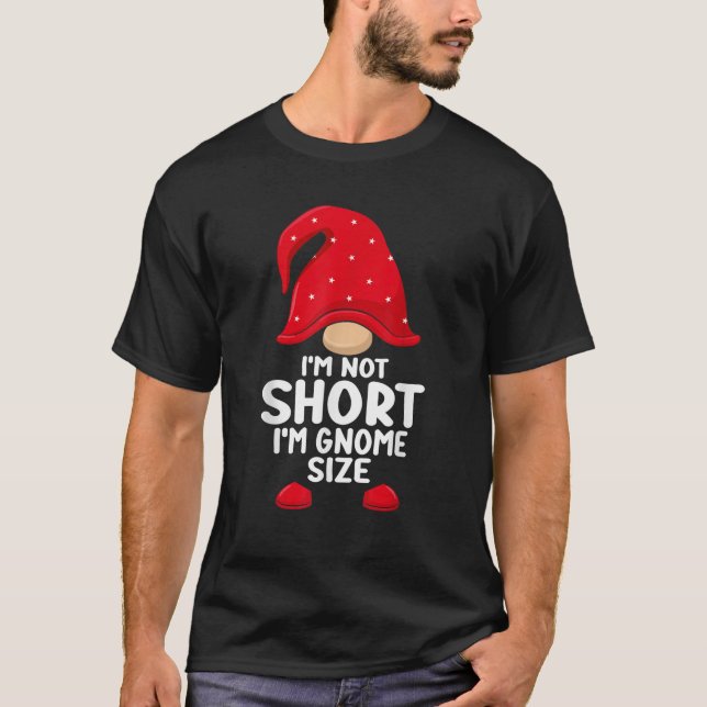 T-shirt I m Not Short Gnomes Christmas Family Matching App (Devant)