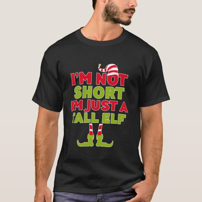 T-shirt I m Not Short I m Just A Tall Elf  Christmas  (Devant)