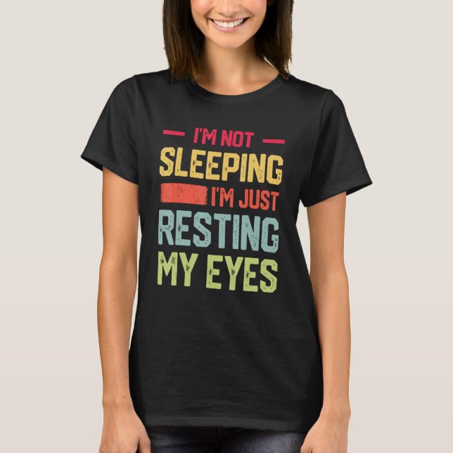 T-shirt I m Not Sleeping I m Just Resting My Eyes Mens Fat (Devant)