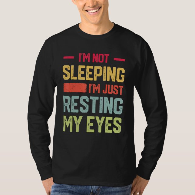 T-shirt I m Not Sleeping I m Just Resting My Eyes Mens Fat (Devant)
