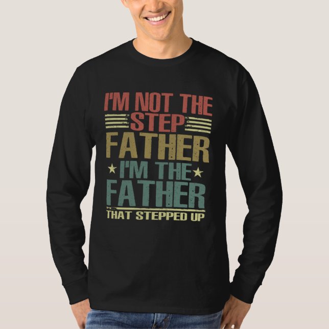 T-shirt I m Not The Step Father Stepped Up Fathers Day 202 (Devant)