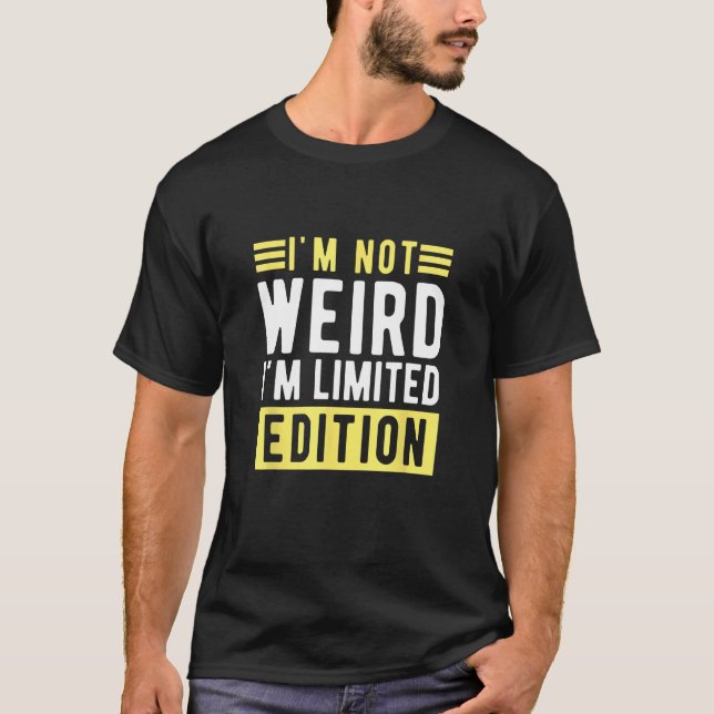 T-shirt i m not weird im a limitied edition  sarcastic hum (Devant)