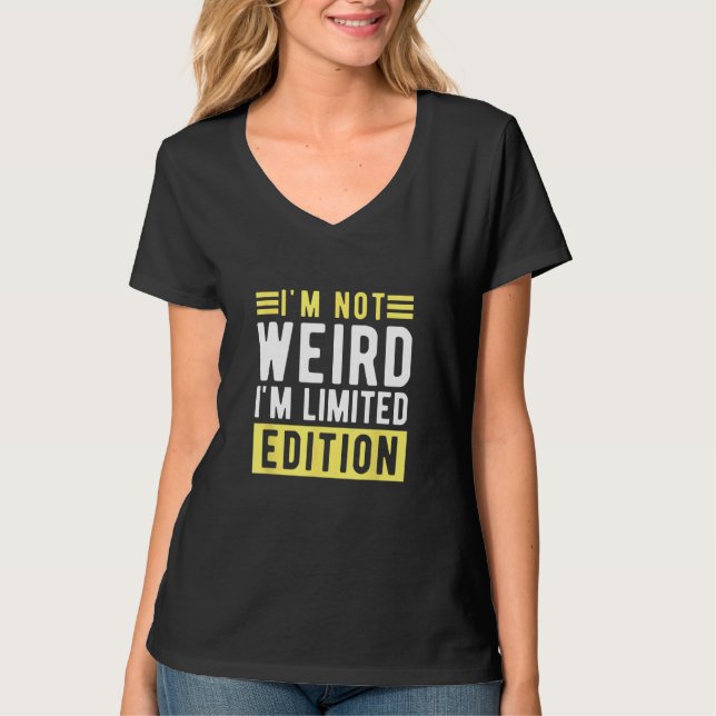 T-shirt i m not weird im a limitied edition  sarcastic hum (Devant)