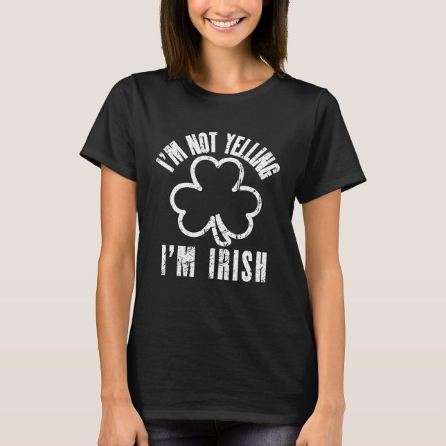 T-shirt I m Not Yelling I m Irish Distressed Shamrock Irel (Devant)