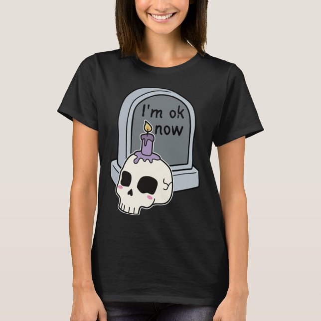 T-shirt I m Okay Now Tombstone (Devant)