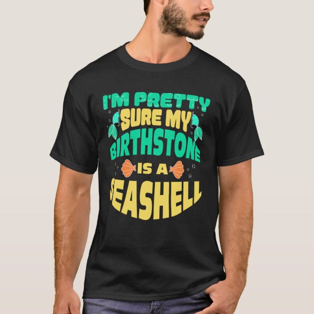 T-shirt I m Pretty Sure My Birthstone Is A Sea Shell Merma (Devant)