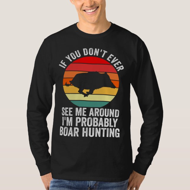 T-shirt I m probably Boar Hunting Wild Boars (Devant)