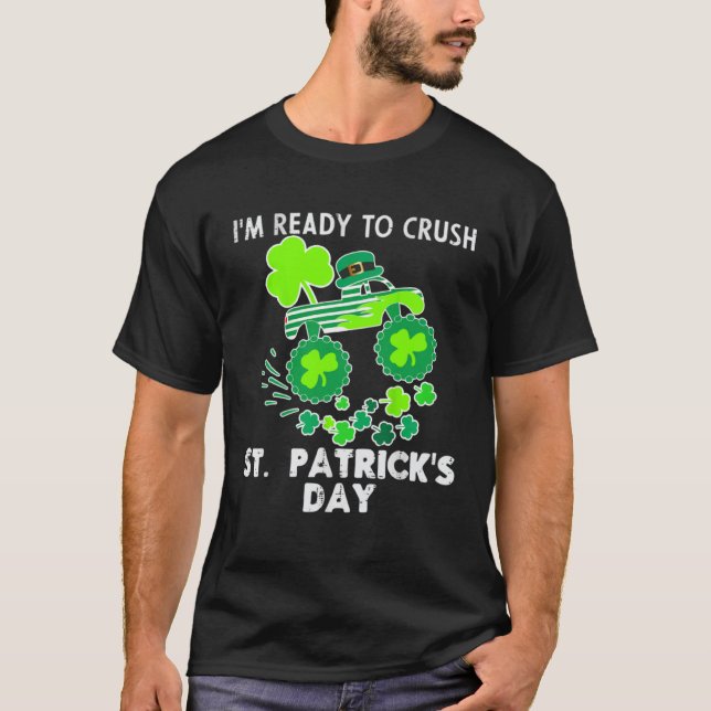 T-shirt I m Ready to Crush St Patrick s Day Monster Truck  (Devant)