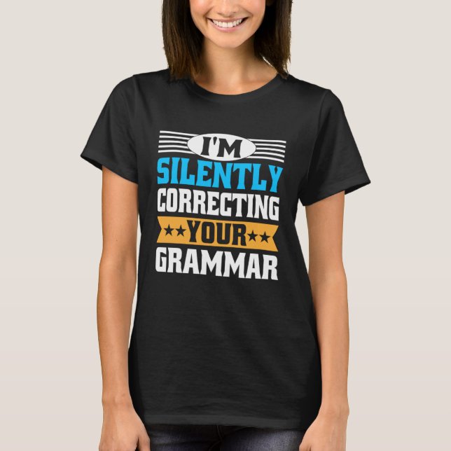 T-shirt I m Silently Correcting Your Grammar  English Teac (Devant)