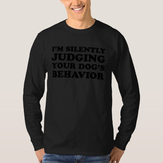 T-shirt I m Silently Judging Your Dog s Behavior  Dog (Devant)