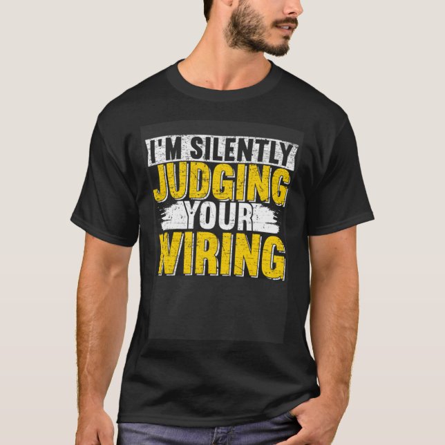 T-shirt I m silently judging your wiring Lineman Circuit C (Devant)