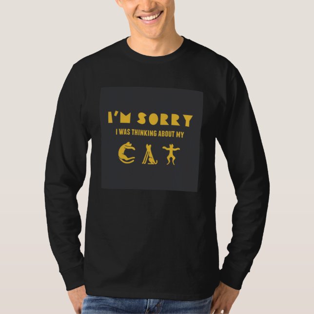 T-shirt I m sorry I was thinking about my cat (Devant)