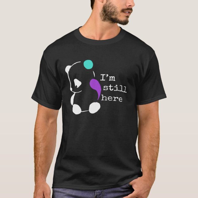 T-shirt I m Still Here  Semicolon  Suicide Prevention Awar (Devant)