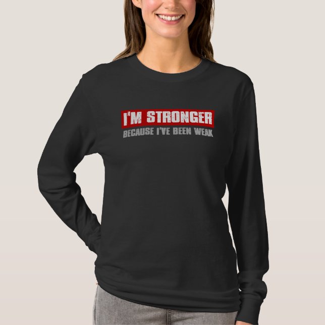 T-shirt I M STRONGER BECAUSE I VE BEEN WEAK Motivating Hon (Devant)