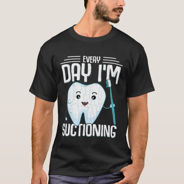 T-shirt I m Suctioning  Dentist Dental Orthodontist Graphi (Devant)