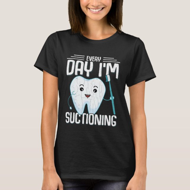 T-shirt I m Suctioning  Dentist Dental Orthodontist Graphi (Devant)