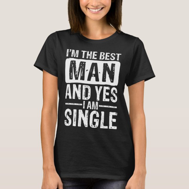 T-shirt I m the best man and yes i am single fun quote (Devant)