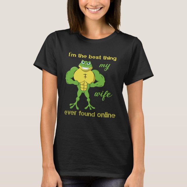 T-shirt I m The Best Thing My Wife Ever Found Online Frog  (Devant)