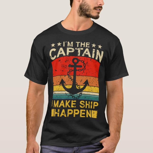 T-shirt I m the Captain I make Ship happen Ship Cruise Oce (Devant)