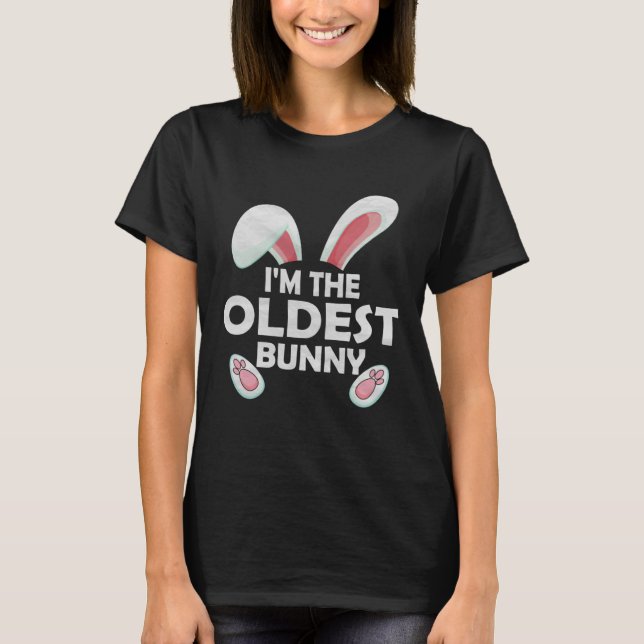 T-shirt I m the Oldest Bunny Cute Matching Easter Day (Devant)