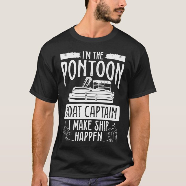 T-shirt I´m The Pontoon Boat Captain I Make Ship Happen Ba (Devant)