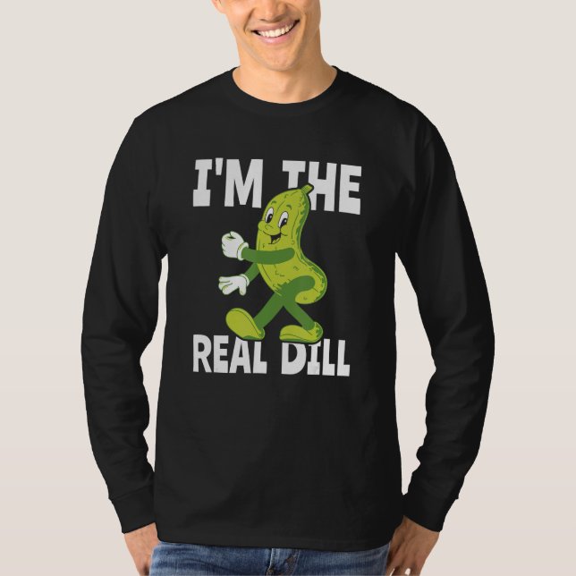 T-shirt I m The Real Dill Pickle  National Pickle Day (Devant)