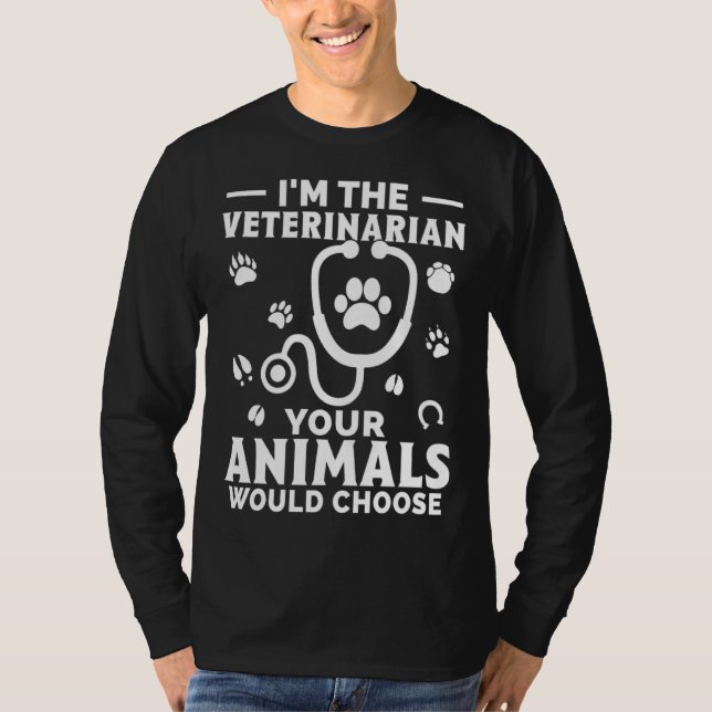 T-shirt I m The Veterinarian Your Animals Would Choose (Devant)