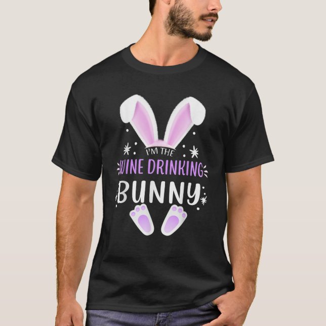 T-shirt I m The Wine Drinking Bunny Easter Day Family Matc (Devant)
